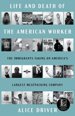 Book cover for Life and Death of the American Worker: The Immigrants Taking on America's Largest Meatpacking Company