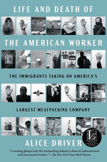 Book cover for Life and Death of the American Worker: The Immigrants Taking on America's Largest Meatpacking Company