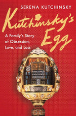 Book cover for Kutchinsky's Egg: A Family's Story of Obsession, Love, and Loss
