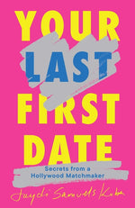 Book cover for Your Last First Date: Secrets from a Hollywood Matchmaker