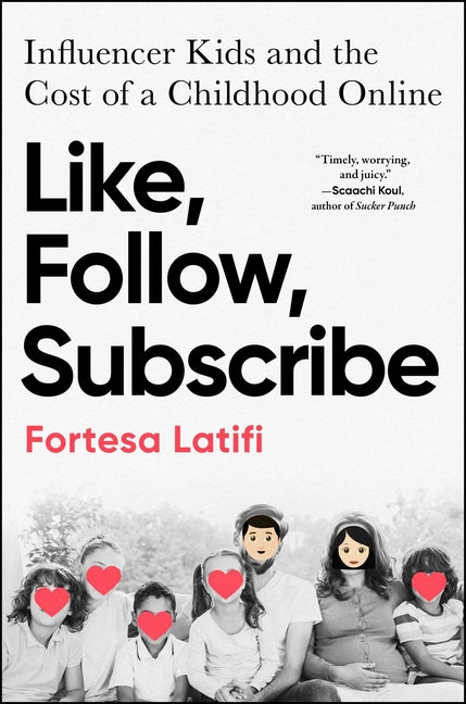 Book cover for Like, Follow, Subscribe: Influencer Kids and the Cost of a Childhood Online