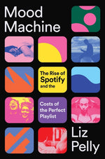Book cover for Mood Machine: The Rise of Spotify and the Costs of the Perfect Playlist