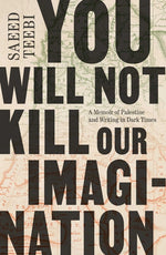 Book cover for You Will Not Kill Our Imagination: A Memoir of Palestine and Writing in Dark Times