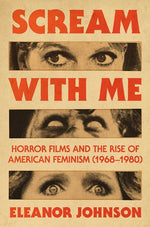 Book cover for Scream with Me: Horror Films and the Rise of American Feminism (1968-1980)