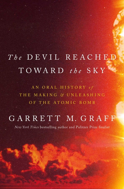 Book cover for Devil Reached Toward the Sky: An Oral History of the Making and Unleashing of the Atomic Bomb