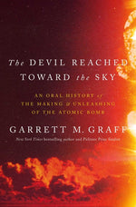 Book cover for Devil Reached Toward the Sky: An Oral History of the Making and Unleashing of the Atomic Bomb