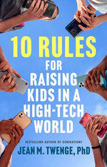 Book cover for 10 Rules for Raising Kids in a High-Tech World: How Parents Can Stop Smartphones, Social Media, and Gaming from Taking Over Their Children's Lives