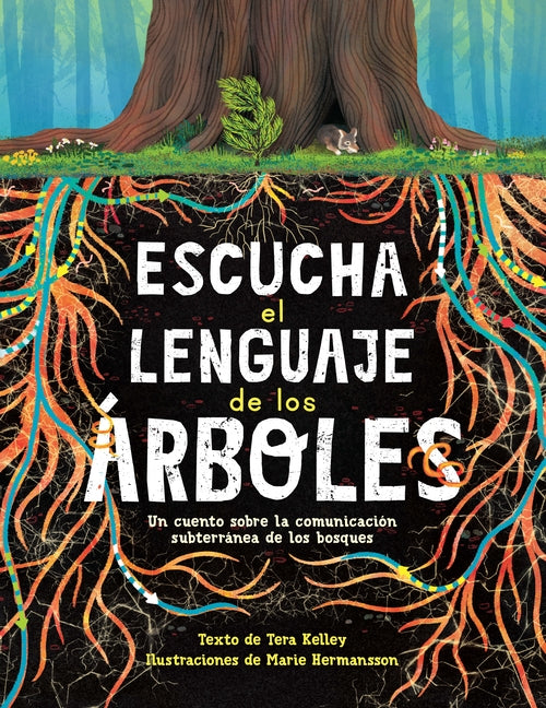 Book cover for Escucha El Lenguaje de Los Árboles: Un Cuento Sobre La Comunicación Subterránea de Los Bosques