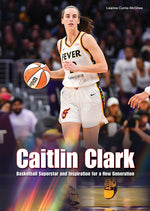 Book cover for Caitlin Clark: Basketball Superstar and Inspiration for a New Generation