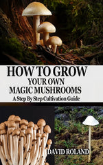 Book cover for How to Grow Your Own Magic Mushrooms: A Step By Step Cultivation Guide