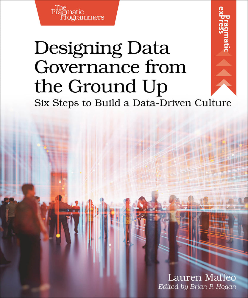 Book cover for Designing Data Governance from the Ground Up: Six Steps to Build a Data-Driven Culture