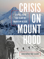 Book cover for Crisis on Mount Hood: Stories from a Hundred Years of Mountain Rescue