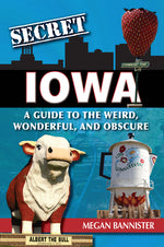 Book cover for Secret Iowa: A Guide to the Weird, Wonderful, and Obscure