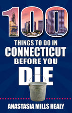 Book cover for 100 Things to Do in Connecticut Before You Die