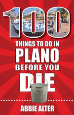 Book cover for 100 Things to Do in Plano, Texas, Before You Die