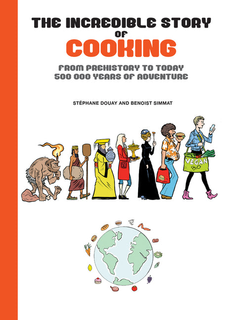 Book cover for Incredible Story of Cooking: From Prehistory to Today, 500000 Years of Adventure
