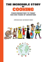 Book cover for Incredible Story of Cooking: From Prehistory to Today, 500000 Years of Adventure