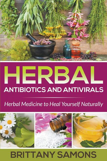 Book cover for Herbal Antibiotics and Antivirals: Herbal Medicine to Heal Yourself Naturally