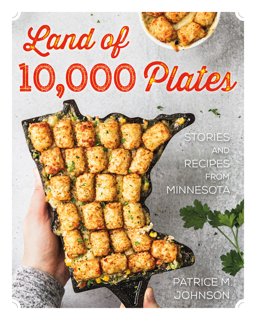 Book cover for Land of 10,000 Plates: Stories and Recipes from Minnesota
