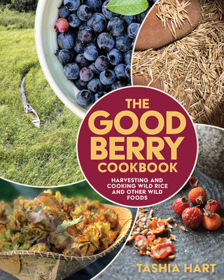 Book cover for The Good Berry Cookbook: Harvesting and Cooking Wild Rice and Other Wild Foods