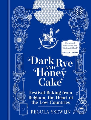 Book cover for Dark Rye and Honey Cake: Festival Baking from Belgium, the Heart of the Low Countries