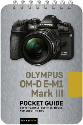 Book cover for Olympus Om-D E-M1 Mark III: Pocket Guide: Buttons, Dials, Settings, Modes, and Shooting Tips