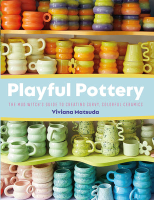 Book cover for Playful Pottery: The Mud Witch's Guide to Creating Curvy, Colorful Ceramics
