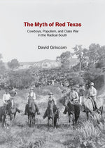 Book cover for Myth of Red Texas: Cowboys, Populism, and Class War in the Radical South