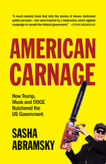 Book cover for American Carnage: How Trump, Musk and Doge Butchered the Us Government