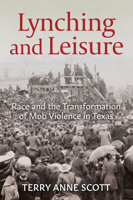Book cover for Lynching and Leisure: Race and the Transformation of Mob Violence in Texas