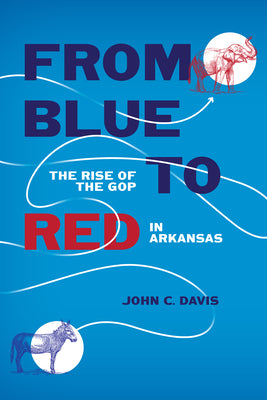 Book cover for From Blue to Red: The Rise of the GOP in Arkansas