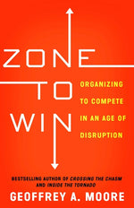 Book cover for Zone to Win: Organizing to Compete in an Age of Disruption