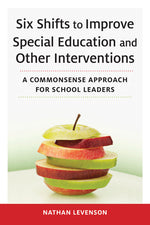 Book cover for Six Shifts to Improve Special Education and Other Interventions: A Commonsense Approach for School Leaders