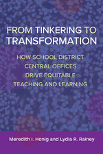 Book cover for From Tinkering to Transformation: How School District Central Offices Drive Equitable Teaching and Learning