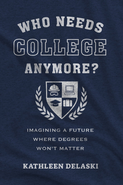 Book cover for Who Needs College Anymore?: Imagining a Future Where Degrees Won't Matter