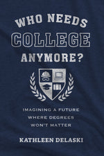 Book cover for Who Needs College Anymore?: Imagining a Future Where Degrees Won't Matter