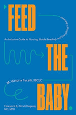 Book cover for Feed the Baby: An Inclusive Guide to Nursing, Bottle-Feeding, and Everything in Between