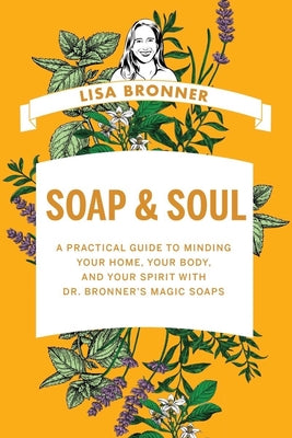 Book cover for Soap & Soul: A Practical Guide to Minding Your Home, Your Body, and Your Spirit with Dr. Bronner's Magic Soaps