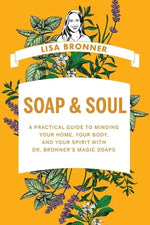 Book cover for Soap & Soul: A Practical Guide to Minding Your Home, Your Body, and Your Spirit with Dr. Bronner's Magic Soaps