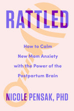 Book cover for Rattled: How to Calm New Mom Anxiety with the Power of the Postpartum Brain
