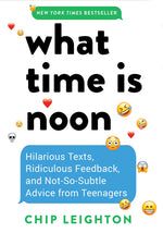 Book cover for What Time Is Noon?: Hilarious Texts, Ridiculous Feedback, and Not-So-Subtle Advice from Teenagers