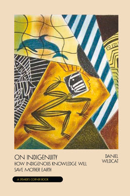 Book cover for On Indigenuity: Learning the Lessons of Mother Earth