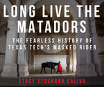 Book cover for Long Live the Matadors: The Fearless History of Texas Tech's Masked Rider