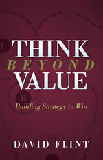 Book cover for Think Beyond Value: Building Strategy to Win