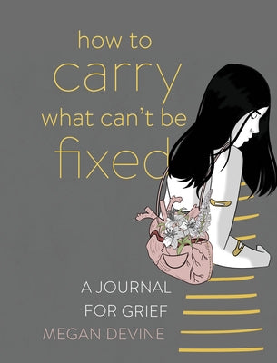 Book cover for How to Carry What Can't Be Fixed: A Journal for Grief