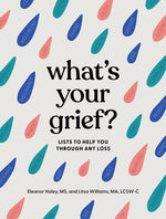 Book cover for What's Your Grief?: Lists to Help You Through Any Loss