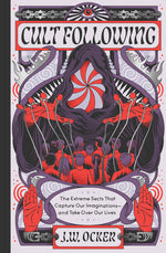 Book cover for Cult Following: The Extreme Sects That Capture Our Imaginations--And Take Over Our Lives