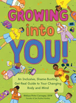 Book cover for Growing Into You!: An Inclusive, Shame-Busting, Get-Real Guide to Your Changing Body and Mind