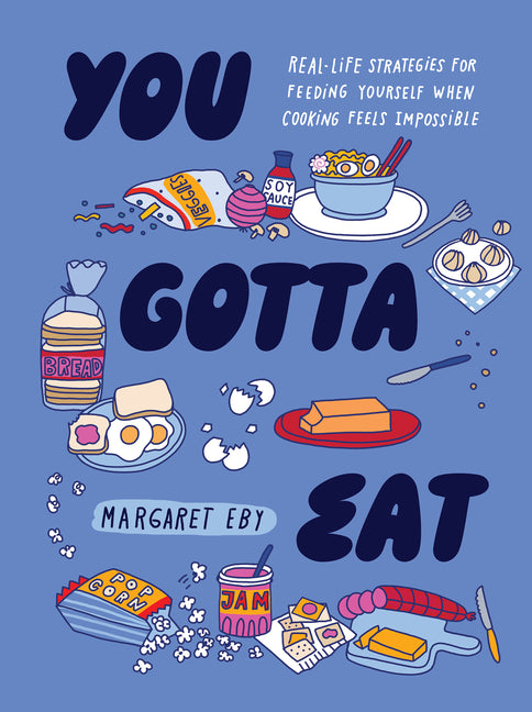 Book cover for You Gotta Eat: Real-Life Strategies for Feeding Yourself When Cooking Feels Impossible