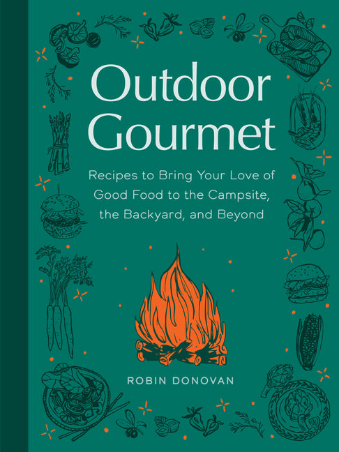Book cover for Outdoor Gourmet: Recipes to Bring Your Love of Good Food to the Campsite, the Backyard, and Beyond